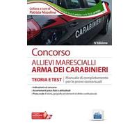 Concorso allievi marescialli arma dei carabinieri. Teoria e test. Manuale di completamento per le prove concorsuali. Con software di simulazione