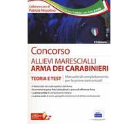 Concorso allievi marescialli arma dei carabinieri. Teoria e test. Manuale di completamento per le prove concorsuali. Con Contenuto digitale per accesso online