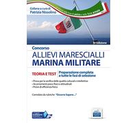 Concorso allievi marescialli Marina Militare. Teoria e test. Preparazione completa a tutte le fasi di selezione. Con espansione online