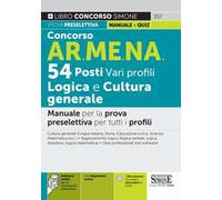 Concorso AR.ME.NA. 54 posti vari profili. Logica e cultura generale. Manuale per la prova preselettiva per tutti i profili. Con espansione online. Con software di simulazione