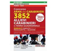 Concorso Arma dei Carabinieri 3852 Allievi Carabinieri in ferma quadriennale. Manuale completo per la prova scritta di selezione. Concorso aperto anche ai civili. Con espansione online. Con softw...
