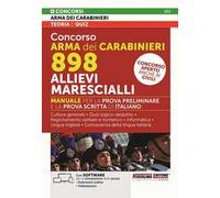 Concorso Arma dei Carabinieri 898 Allievi Marescialli. Manuale per la prova preliminare e della prova scritta di italiano. Con estensioni online. Con software per la simulazione delle prove. Con ...
