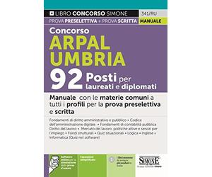 Concorso Arpal Umbria. 92 posti per laureati e diplomati. Manuale con le materie comuni a tutti i profili per le prove preselettiva e scritta. Con espansione online. Con software di simulazione