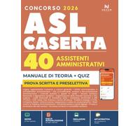 Concorso ASL Caserta 2026 - 40 Assistenti Amministrativi: Manuale di Preparazione e Quiz (App Inclusa con Flashcard e Simulazioni)