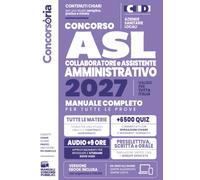 Concorso ASL - Collaboratore e Assistente Amministrativo - Aziende Sanitarie Locali | da Zero all'Esame: Il Manuale Completo per uno Studio Semplice, ... + Risorse Online. Edizione Aggiornata