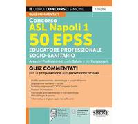 Concorso ASL Napoli 1. 50 EPSS Educatore professionale socio-sanitario. Quiz commentati per la preparazione alle prove concorsuali. Con software per la simulazione della prova