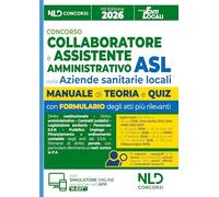 Concorso ASL per Collaboratore e Assistente Amministrativo nelle Aziende Sanitarie Locali. Manuale con teoria e quiz, formulari e atti 2026. Con software di simulazione