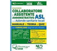Concorso ASL per Collaboratore e Assistente Amministrativo nelle Aziende Sanitarie Locali. Manuale con teoria e quiz, formulari e atti 2026. Con software di simulazione
