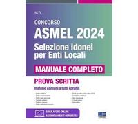 Concorso ASMEL 2024. Selezione idonei per gli Enti Locali. Manuale completo. Materie comuni a tutti i profili. Con software di simulazione