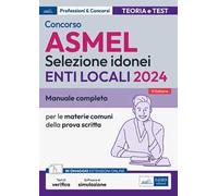 Concorso ASMEL 2024. Selezione idonei per gli Enti Locali. Manuale completo per le materie comuni della prova scritta. Con espansione online. Con software di simulazione