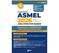 Concorso Asmel 2026 - Enti Locali - Area Operatori Esperti (ex cat. B): Manuale completo di teoria e quiz per la prova scritta - Materie comuni e materie specifiche