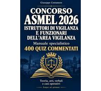 CONCORSO ASMEL 2026 ISTRUTTORI DI VIGILANZA E FUNZIONARI DELL’AREA VIGILANZA: Diritto urbanistico, Codice della strada, servizi sociali e assistenza, diritto ambientale, diritto tributario, l...