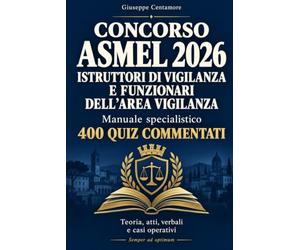 CONCORSO ASMEL 2026 ISTRUTTORI DI VIGILANZA E FUNZIONARI DELL’AREA VIGILANZA: Diritto urbanistico, Codice della strada, servizi sociali e assistenza, diritto ambientale, diritto tributario, l...