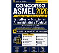 Concorso ASMEL 2026 - Istruttori e Funzionari Amministrativi e Contabili: Manuale completo per i 6 profili amministrativo, amministrativo-contabile e ... e specifiche, quiz commentati e 6 simulazioni