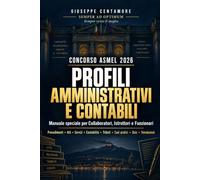 CONCORSO ASMEL 2026 - PROFILI AMMINISTRATIVI E CONTABILI: Manuale speciale per Collaboratori, Istruttori e Funzionari - Procedimenti, atti, servizi, contabilità, tributi, casi pratici, quiz e ...