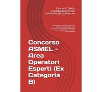 Concorso ASMEL - Area Operatori Esperti (Ex Categoria B): Guida Completa alla Prova Scritta Unica: Materie Comuni, Quiz Situazionali, Sicurezza sul ... Linguaggio chiaro e Schemi Salva-Punteggio.