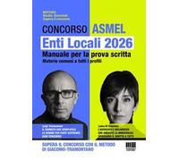 Concorso ASMEL. Enti Locali 2026. Manuale per la prova scritta. Materie comuni a tutti i profili. Supera il concorso con il metodo Di Giacomo-Tramontano