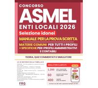 Concorso ASMEL Enti Locali 2026: Selezione idonei - Manuale per la prova scritta: materie comuni a tutti i profili e specifiche dei profili amministrativi e contabili. Teoria, quiz e simulatore online