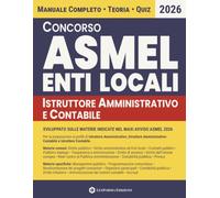 Concorso ASMEL Enti Locali: Manuale completo per Istruttore Amministrativo, Amministrativo-Contabile e Contabile - Materie comuni e specifiche, teoria aggiornata e quiz per la prova selettiva