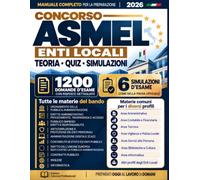 Concorso ASMEL per gli Enti Locali: Manuale con 1200 Domande e 6 Simulazioni Complete per Colmare le Lacune, Ridurre gli Errori e Costruire una Preparazione Organizzata, Mirata e Consapevole