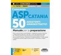 Concorso ASP Catania. 50 assistenti amministrativi. Manuale per la preparazione. Con espansioni online. Con software con quiz per testare la prova