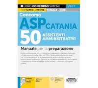 Concorso ASP Catania. 50 assistenti amministrativi. Manuale per la preparazione. Con espansioni online. Con software con quiz per testare la prova