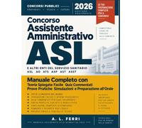 Concorso Assistente Amministrativo ASL 2026: Manuale completo con teoria spiegata facile, quiz commentati, prove pratiche, simulazioni e preparazione all’orale