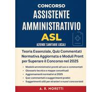 Concorso Assistente Amministrativo ASL (Aziende Sanitarie Locali): Teoria Essenziale, Quiz Commentati, Normativa Aggiornata e Moduli Pronti per Superare il Concorso nel 2025.