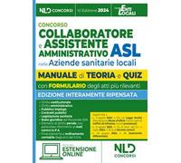 Concorso assistente amministrativo nelle Aziende sanitarie locali ASL. Manuale per la preparazione ai concorsi con teoria e quiz e formulario degli atti. Con estensione online