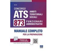 Concorso ATS Ambiti Territoriali Sociali. 873 funzionari amministrativi conforme al bando. Manuale completo per la preparazione. Con tutor digitale