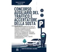 Concorso Ausiliario del Traffico e Accertatore della Sosta: Manuale Completo per le Prove d'Esame in Comuni e Società Partecipate: Codice della Strada ... Compendio TUEL e Quiz Commentati
