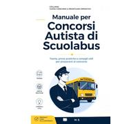 Concorso Autista Scuolabus e Operatore Esperto Conducente: Manuale Completo per l'Assunzione negli Enti Locali: Codice della Strada, Sicurezza del ... del Dipendente Pubblico e Quiz Commentati