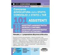 Concorso Avvocatura dello Stato, Consiglio di Stato e TAR. 101 assistenti: 55 assistenti amministrativi guridici contabili e 46 assistenti amministrativi giuridici economici. Manuale per la prepa...