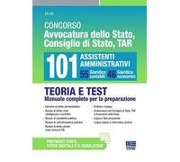 Concorso Avvocatura dello Stato, Consiglio di Stato, TAR 101 Assistenti Amministrativi. 55 Giuridico contabili e 46 Giuridico economici. Teoria e test manuale completo per la preparazione. Con es...