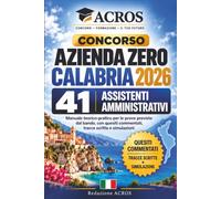 Concorso Azienda Zero Calabria 2026 - 41 Assistenti Amministrativi: Manuale teorico-pratico per le prove previste dal bando, con quesiti commentati, tracce scritte e simulazioni