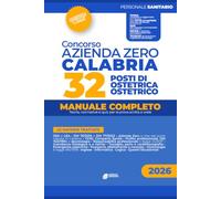 Concorso Azienda Zero Calabria - 32 POSTI DI OSTETRICA/O: Manuale completo di teoria, normative e quiz per tutte le prove di selezione