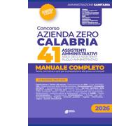 Concorso Azienda Zero Calabria 41 Assistenti Amministrativi: MANUALE COMPLETOTeoria, normative e quiz per la preparazione alle prove concorsuali