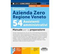 Concorso Azienda Zero Regione Veneto. 54 assistenti amministrativi. Manuale per la preparazione. Con espansioni online. Con software online per la simulazione della prova