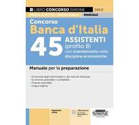 Concorso Banca d'Italia 45 assistenti (profilo B) con orientamento nelle discipline economiche. Manuale per la preparazione. Con espansioni online