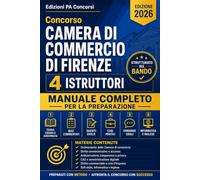 Concorso Camera di Commercio di Firenze - 4 Istruttori: Manuale completo per prova preselettiva, scritta e orale - Sistema camerale, diritto ... crisi d’impresa, privacy e soft skills