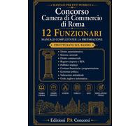Concorso Camera di Commercio di Roma 12 Funzionari: Manuale completo per...