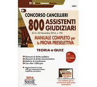 CONCORSO CANCELLIERI - 800 ASSISTENTI GIUDIZIARI - MANUALE COMPLETO PER LA PROVA PRESELETTIVA - TEORIA E QUIZ