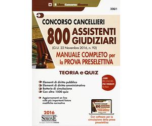 CONCORSO CANCELLIERI - 800 ASSISTENTI GIUDIZIARI - MANUALE COMPLETO PER LA PROVA PRESELETTIVA - TEORIA E QUIZ