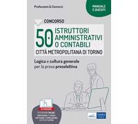 Concorso Città metropolitana di Torino 50 Istruttori amministrativi o contabili. Manuale e Quesiti per la preselettiva. Con software di simulazione