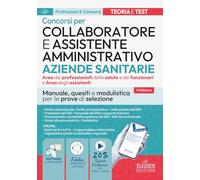 Concorso Collaboratore amministrativo e assistente Aziende Santarie. Manuale, quesiti e modulistica per le prove di selezione. Con software di simulazione e assistente virtuale