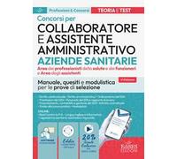 Concorso Collaboratore amministrativo e assistente Aziende Santarie. Manuale, quesiti e modulistica per le prove di selezione. Con software di simulazione e assistente virtuale