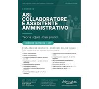 CONCORSO COLLABORATORE E ASSISTENTE AMMINISTRATIVO ASL: Manuale Completo. Incluso Kit Preparazione Concorso Online: Accesso ai Compendi Digitali e App Simulazioni con Quiz Spiegati