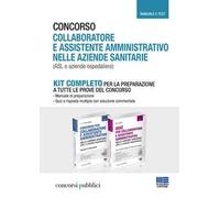 Concorso collaboratore e assistente amministrativo nelle aziende sanitarie (ASL e aziende ospedaliere). Kit completo. Manuale e test