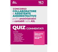 Concorso collaboratore e assistente amministrativo nelle Aziende Sanitarie Locali ASL. Quiz commentati. Nuova ediz.