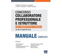 Concorso collaboratore professionale e istruttore area amministrativa e contabile Cat. B e C negli Enti locali. Manuale completo